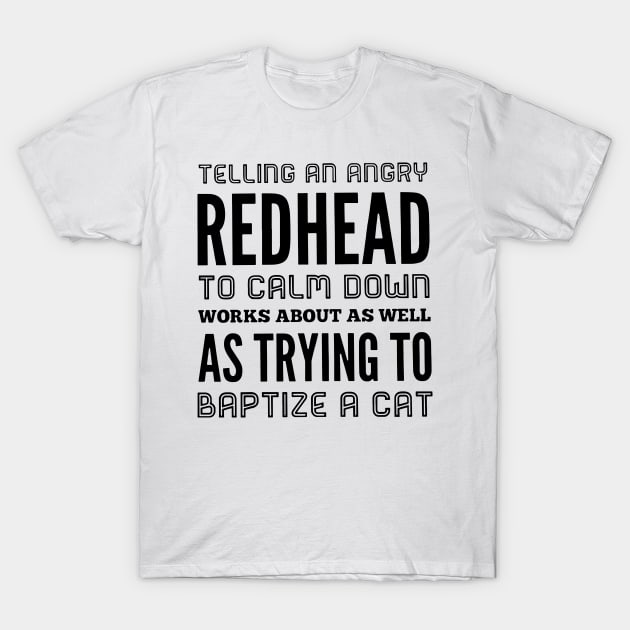 Telling An Angry Redhead To Calm Down T-Shirt by heryes store